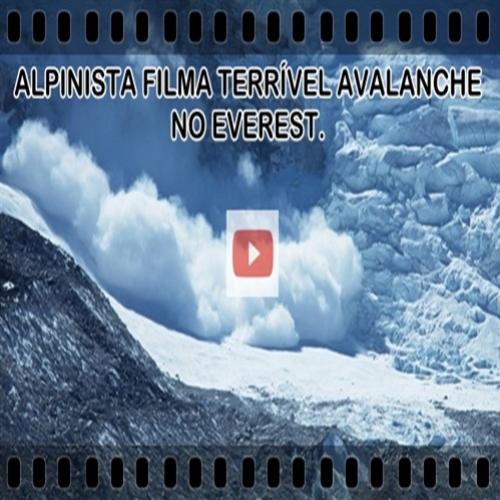 Alpinista filma terrível avalanche no Monte Everest