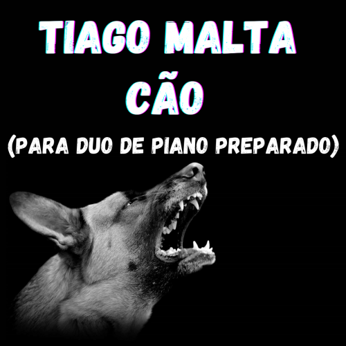 Tiago Malta - Cão (para duo de Piano preparado)