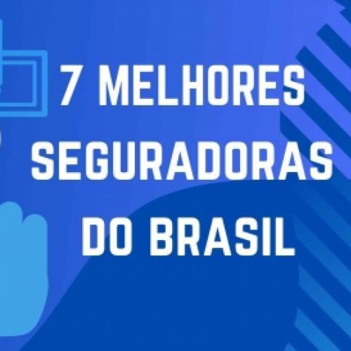 Descubra quais são as 7 melhores seguradoras do Brasil em 2021!