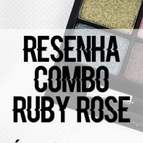 Resenha Combo Produtos da Ruby Rose