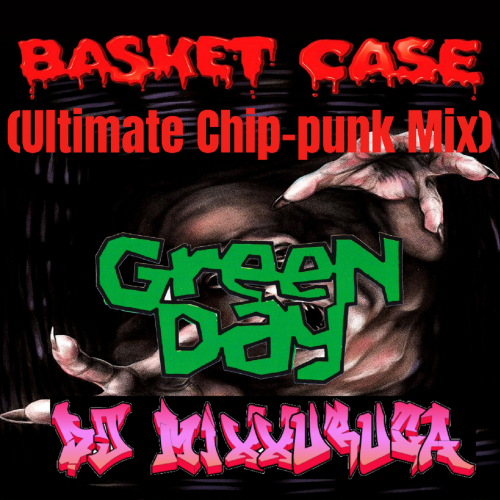 Green Day vs DJ MixXxuruca - Basket Case (Ultimate Chip-punk Mix)