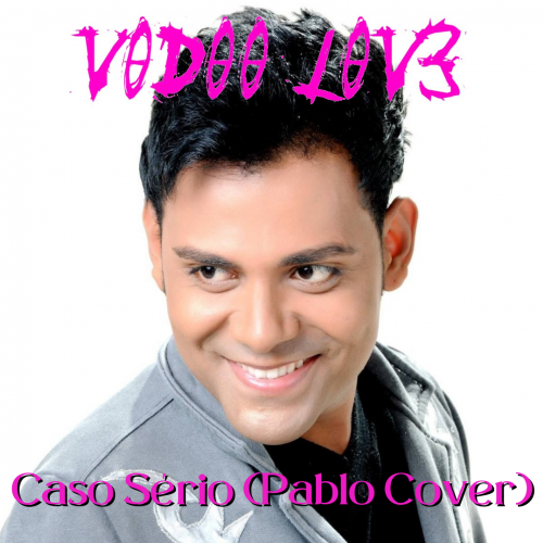 V00D00 L0V3 - Caso Sério (Pablo Cover)