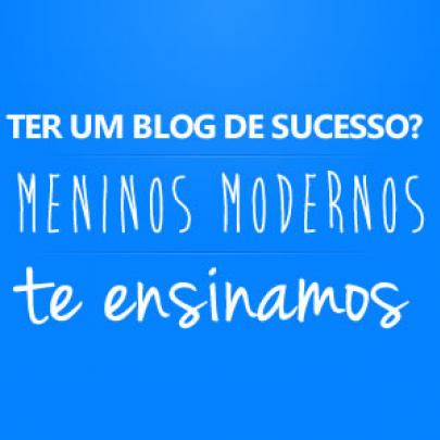 Quer ter um blog de sucesso? Meninos Modernos te ensina [Ilustrado]