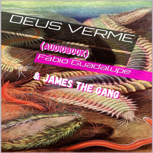 DSN319 - Fabio Guadalupe & James The Gang - Deus Verme (audiobook)