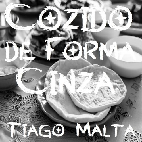 Tiago Malta - Cozido de Forma Cinza