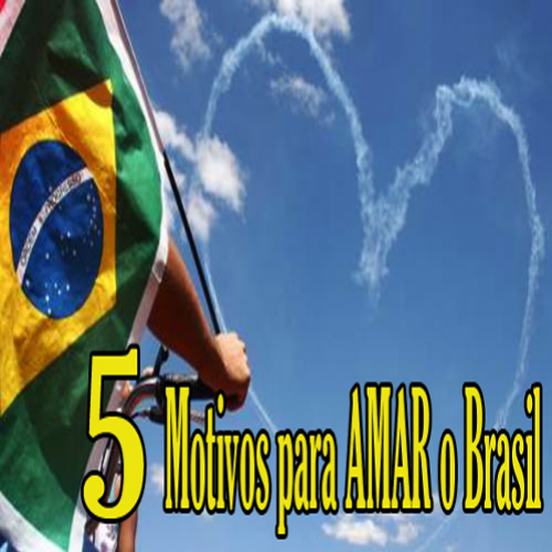 5 Motivos para você AMAR o Brasil