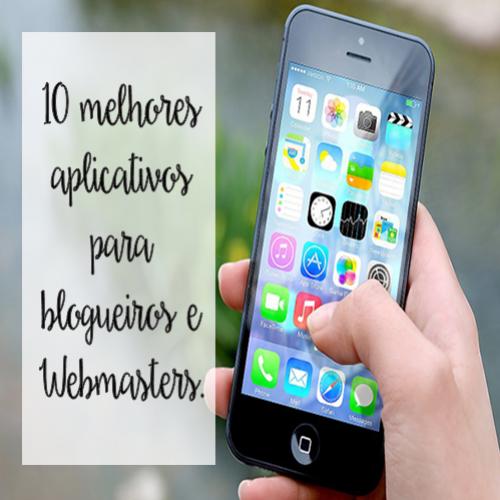  10 melhores aplicativos para blogueiros e Webmasters