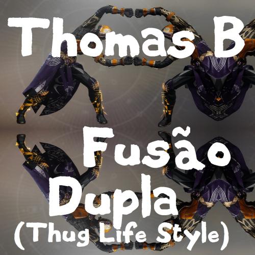 Thomas B - Fusão Dupla (Thug Life Style)