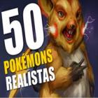 50 Pokemons BEM realistas