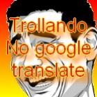 Trolada  com o Google translate 