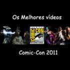 Os Melhores Vídeos da Comic-Con 2011