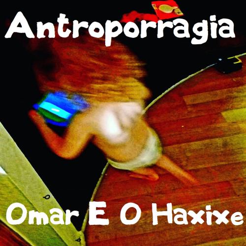 Antroporragia - Omar E O Haxixe