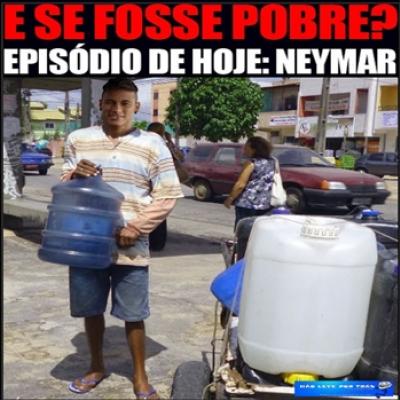  E se o Neymar fosse pobre 