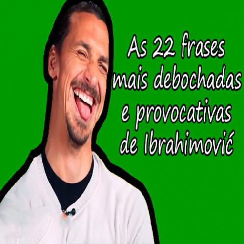 As 22 frases mais debochadas e provocativas de Ibrahimovic