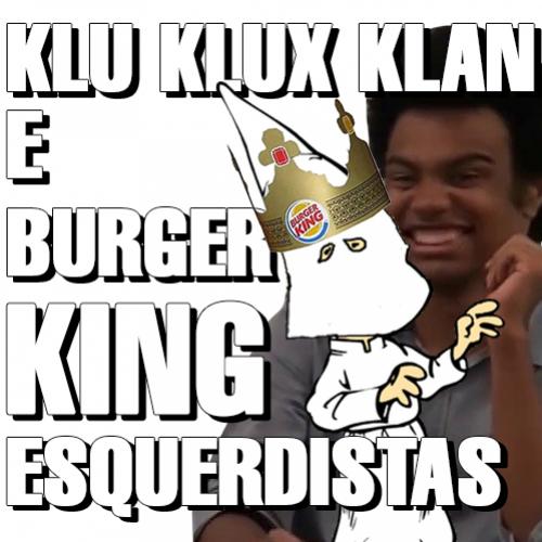 Klu klux klan e Burger King são esquerdistas?