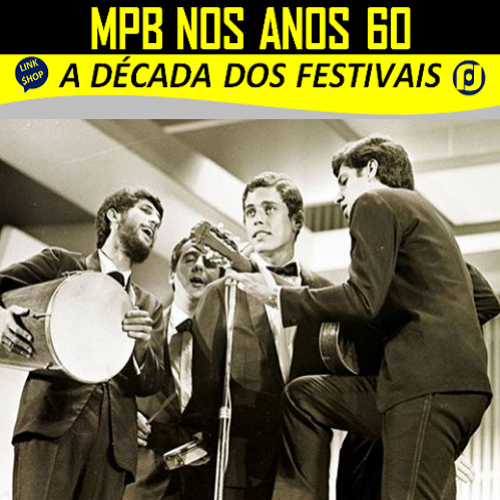 Década de 1960 • a era dos festivais da MPB