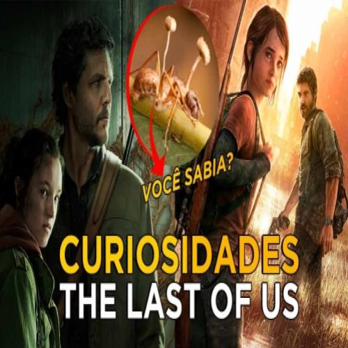 10 Curiosidades sobre The Last of Us que você não sabia