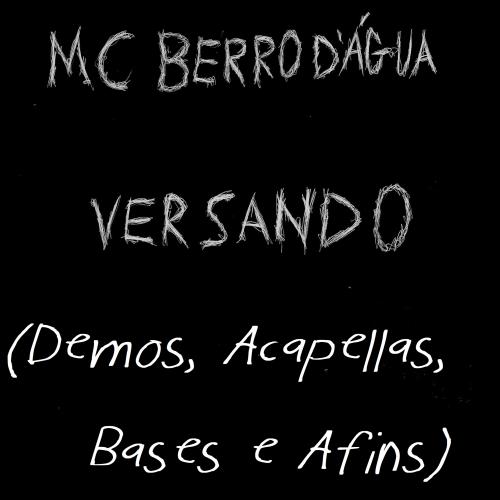 Mc Berro D'Água - Versando  (Demos, Acapellas, Bases e Afins