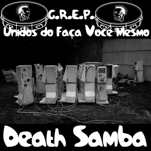 [NCP106] G.R.E.P. Unidos do Faça Você Mesmo - Death Samba