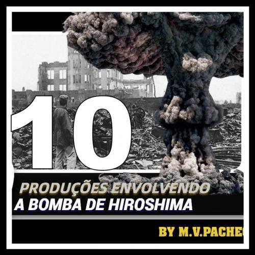 Veja 10 produções envolvendo a bomba de Hiroshima
