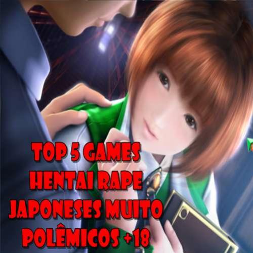Top 5 Games Hentai Rape Japoneses Muito Polêmicos (+18)