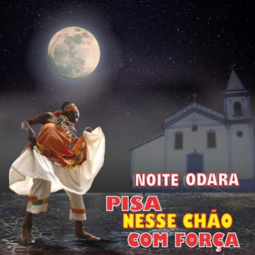 Noite Odara 2016 - Pisa nesse Chão com Força