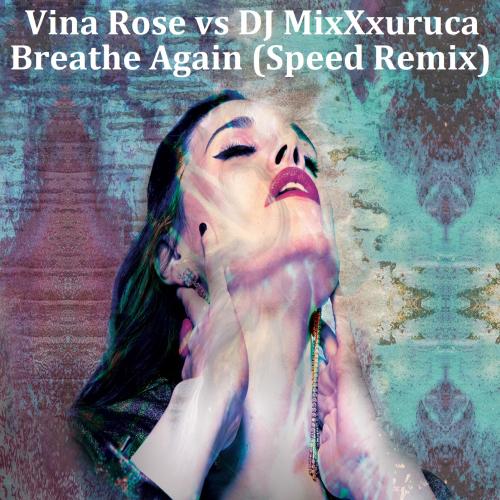 Vina Rose vs DJ MixXxuruca- Breathe Again (Speed Remix)