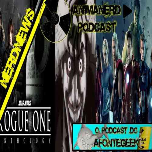 NerdNews Podcast: Piada Mortal, Vingadores e Rogue One!