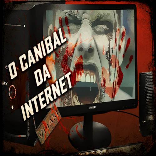 O Canibal da Internet