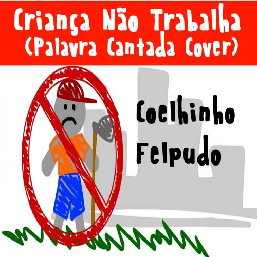 Coelhinho Felpudo - Criança Não Trabalha (Palavra Cantada Cover)