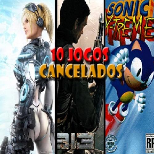 Top 10 Jogos Cancelados!
