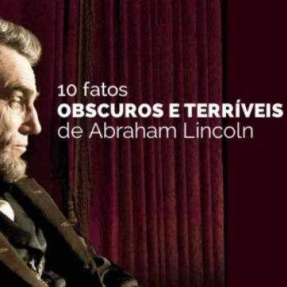 10 fatos obscuros e terríveis de Abraham Lincoln