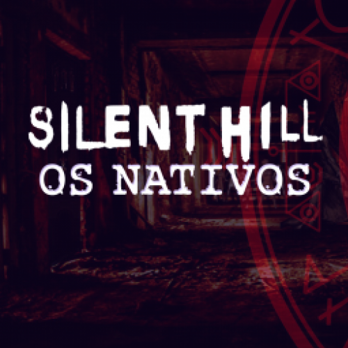 Para assustar! Silent Hill e seus nativos