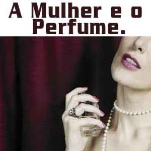 A Mulher e o Perfume - Dicas e Curiosidades.