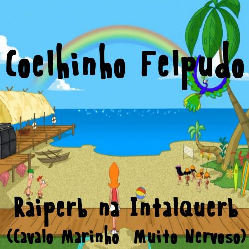 Coelhinho Felpudo - Raiperb na Intalquerb -Cavalo Marinho Muito Nervos