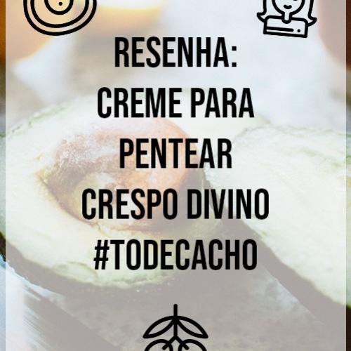 Resenha: Creme Para Pentear Crespo Divino #TODECACHO