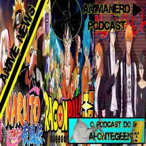 AnimeNews (2) Podcast: Final de Bleach e Naruto e Dragon Ball Super