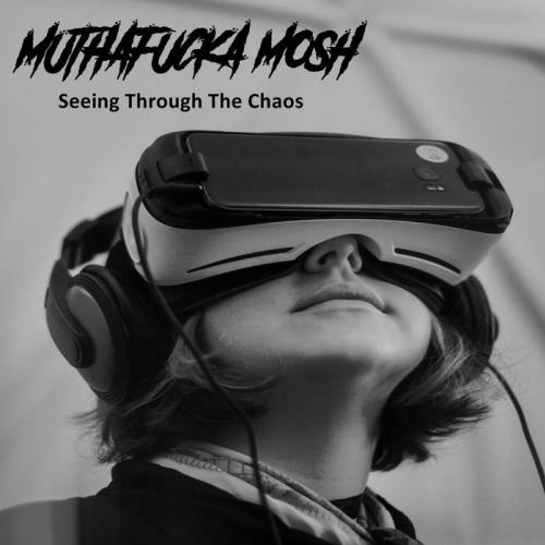 MuthaFucka Mosh - Seeing Through The Chaos