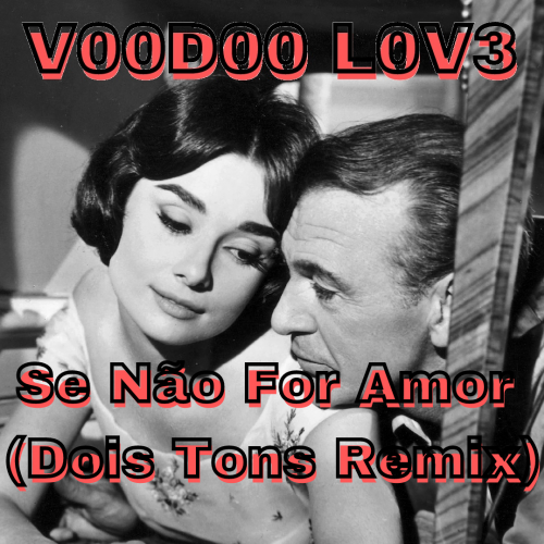 V00D00 L0v3 - Se Não For Amor (Dois Tons Remix)