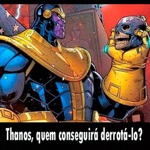 Qual o Super-Herói que consegue derrotar o Thanos?