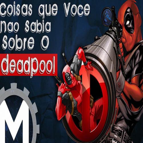 Coisas que  você não sabia sobre o Deadpool